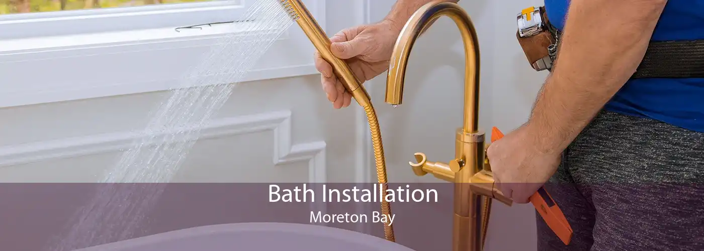 Bath Installation Moreton Bay