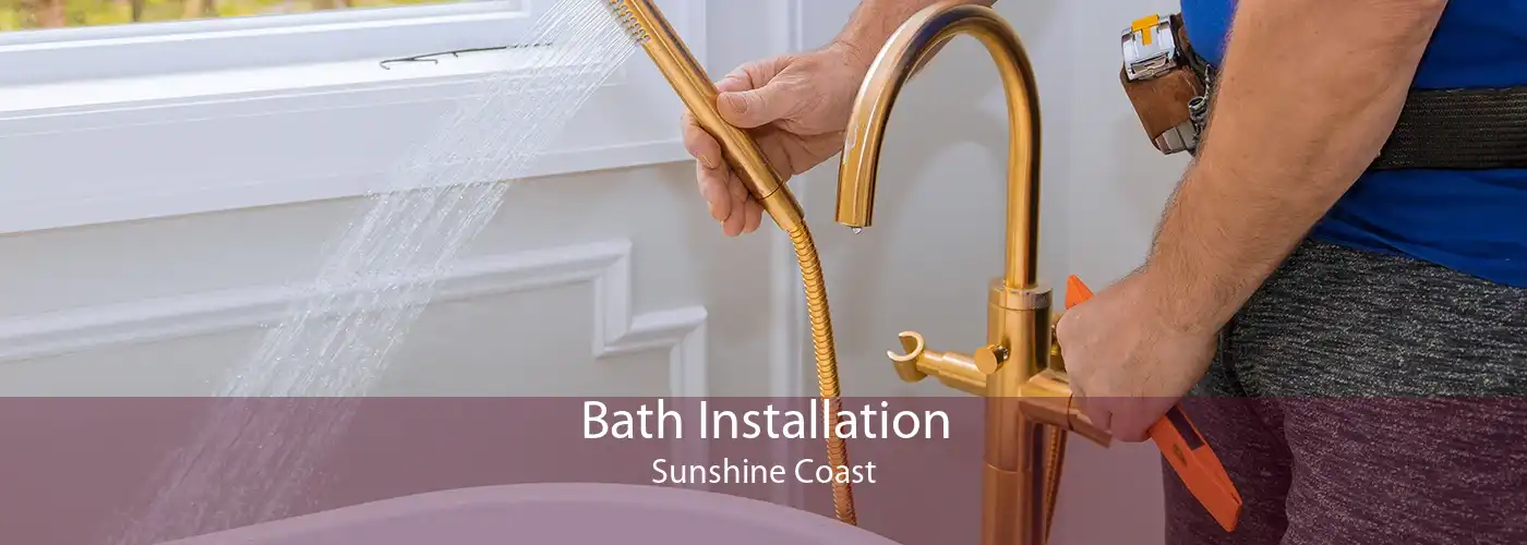 Bath Installation Sunshine Coast