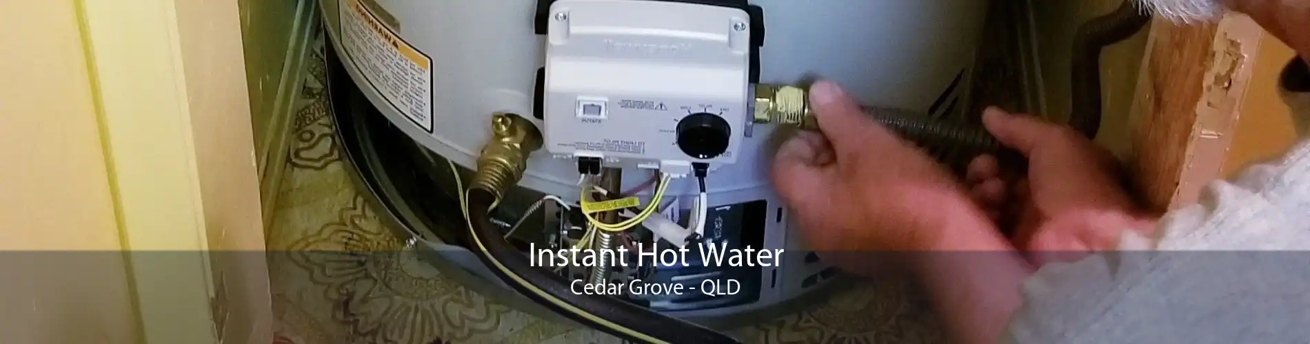Instant Hot Water Cedar Grove - QLD