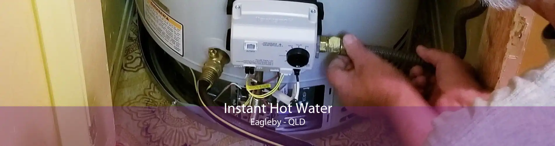 Instant Hot Water Eagleby - QLD