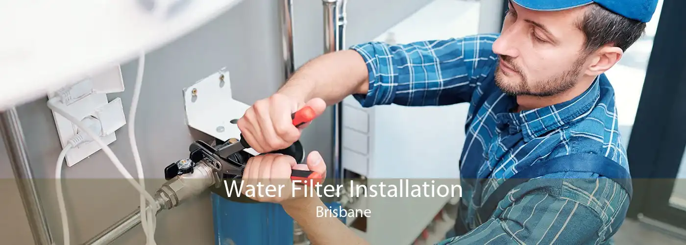 Water Filter Installation Brisbane
